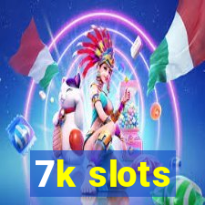 7k slots